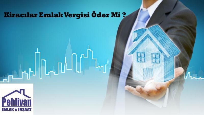 KİRACILAR 'EMLAK VERGİSİ' ÖDER Mİ?